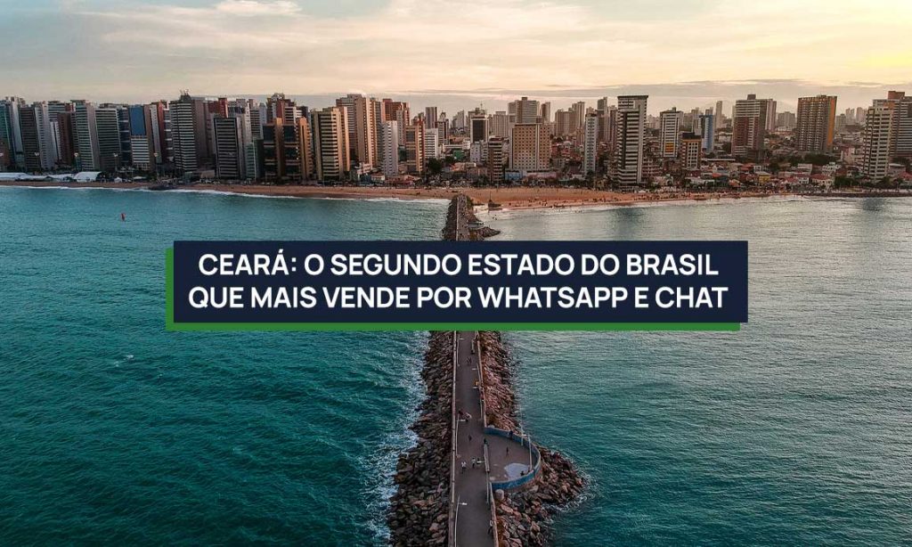 Ceará: o segundo estado do Brasil que mais vende por Whatsapp